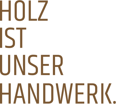 HOLZ HANDWERK. IST UNSER